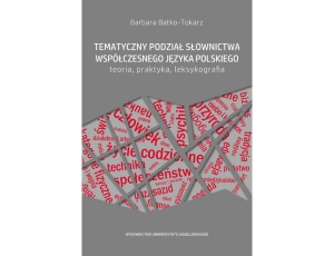 Tematyczny podział słownictwa współczesnego języka polskiego - teoria, praktyka, leksykografia