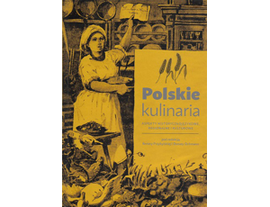 Polskie kulinaria. Aspekty historycznojęzykowe, regionalne i kulturowe